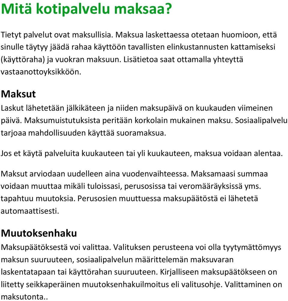 Lisätietoa saat ottamalla yhteyttä vastaanottoyksikköön. Maksut Laskut lähetetään jälkikäteen ja niiden maksupäivä on kuukauden viimeinen päivä. Maksumuistutuksista peritään korkolain mukainen maksu.