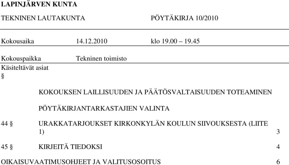 PÄÄTÖSVALTAISUUDEN TOTEAMINEN PÖYTÄKIRJANTARKASTAJIEN VALINTA 44 URAKKATARJOUKSET