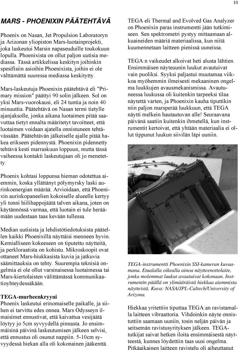 Mars-laskeutuja Phoenixin päätehtävä eli "Primary mission" päättyi 90 solin jälkeen. Sol on yksi Mars-vuorokausi, eli 24 tuntia ja noin 40 minuuttia.