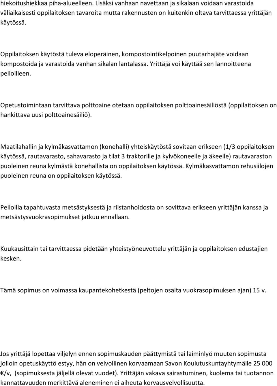 Opetustoimintaan tarvittava polttoaine otetaan oppilaitoksen polttoainesäiliöstä (oppilaitoksen on hankittava uusi polttoainesäiliö).