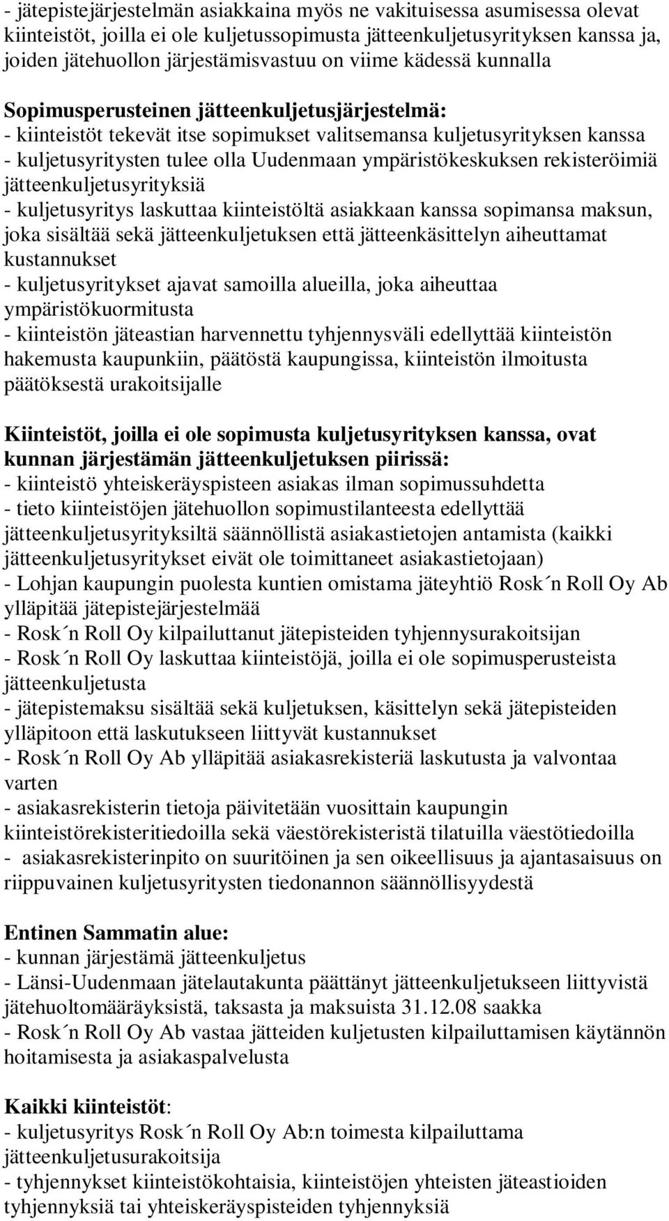 ympäristökeskuksen rekisteröimiä jätteenkuljetusyrityksiä - kuljetusyritys laskuttaa kiinteistöltä asiakkaan kanssa sopimansa maksun, joka sisältää sekä jätteenkuljetuksen että jätteenkäsittelyn