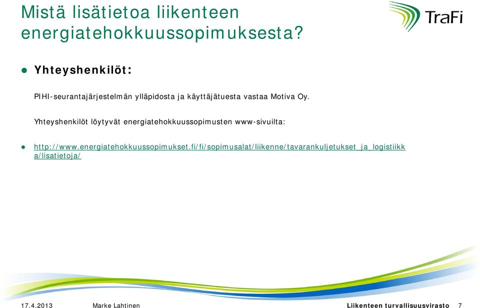 Yhteyshenkilöt löytyvät energiatehokkuussopimusten www-sivuilta: http://www.