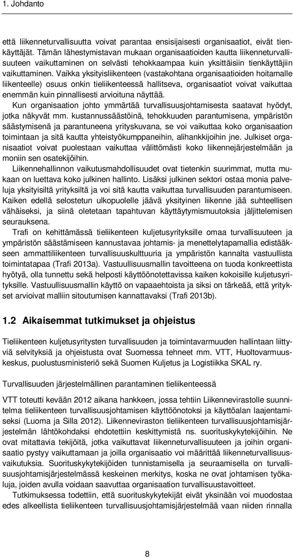 Vaikka yksityisliikenteen (vastakohtana organisaatioiden hoitamalle liikenteelle) osuus onkin tieliikenteessä hallitseva, organisaatiot voivat vaikuttaa enemmän kuin pinnallisesti arvioituna näyttää.