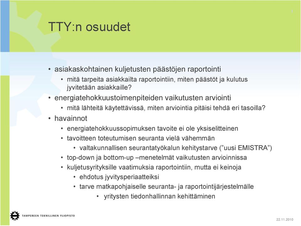 havainnot energiatehokkuussopimuksen tavoite ei ole yksiselitteinen tavoitteen toteutumisen seuranta vielä vähemmän valtakunnallisen seurantatyökalun kehitystarve ( uusi EMISTRA