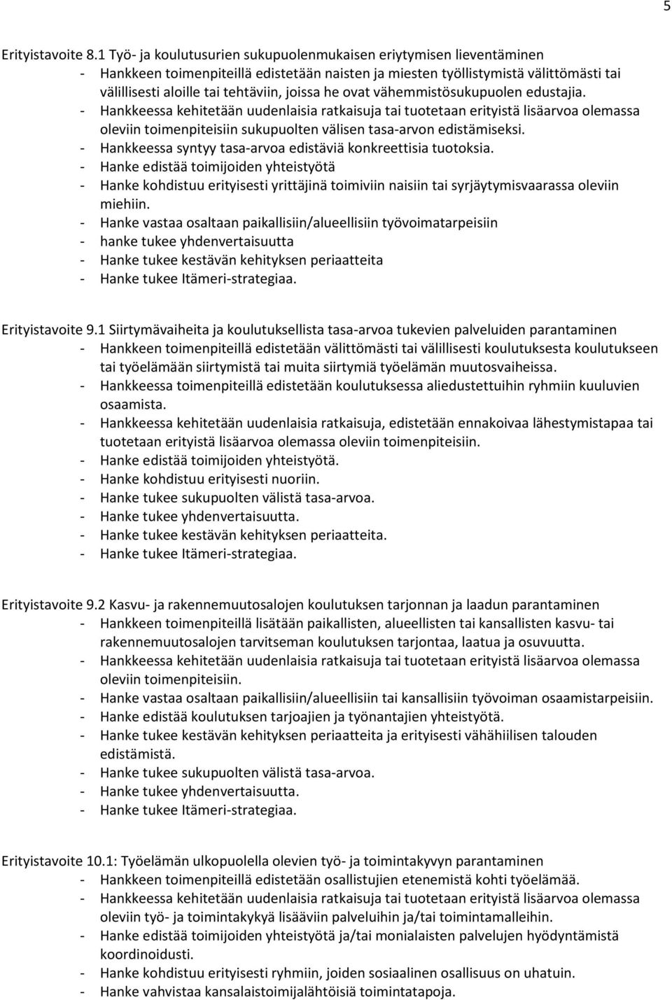 he ovat vähemmistösukupuolen edustajia. oleviin toimenpiteisiin sukupuolten välisen tasa-arvon edistämiseksi. - Hankkeessa syntyy tasa-arvoa edistäviä konkreettisia tuotoksia.