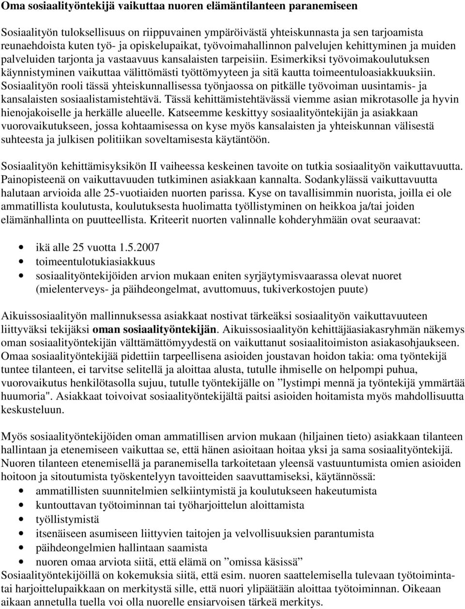 Esimerkiksi työvoimakoulutuksen käynnistyminen vaikuttaa välittömästi työttömyyteen ja sitä kautta toimeentuloasiakkuuksiin.