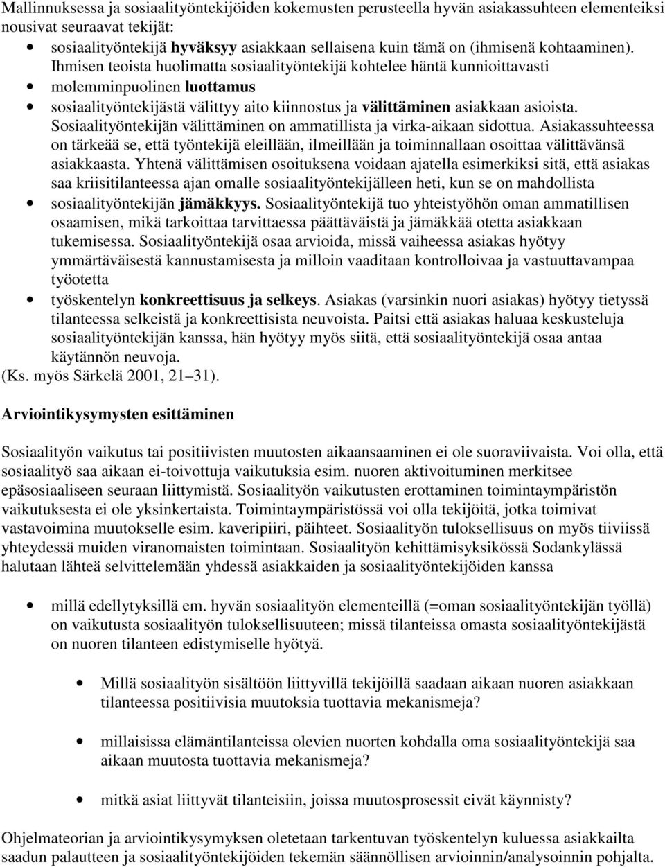 Sosiaalityöntekijän välittäminen on ammatillista ja virka-aikaan sidottua. Asiakassuhteessa on tärkeää se, että työntekijä eleillään, ilmeillään ja toiminnallaan osoittaa välittävänsä asiakkaasta.