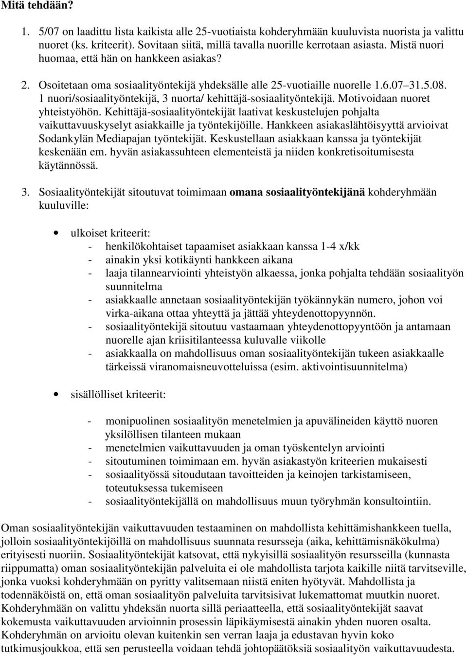 1 nuori/sosiaalityöntekijä, 3 nuorta/ kehittäjä-sosiaalityöntekijä. Motivoidaan nuoret yhteistyöhön.