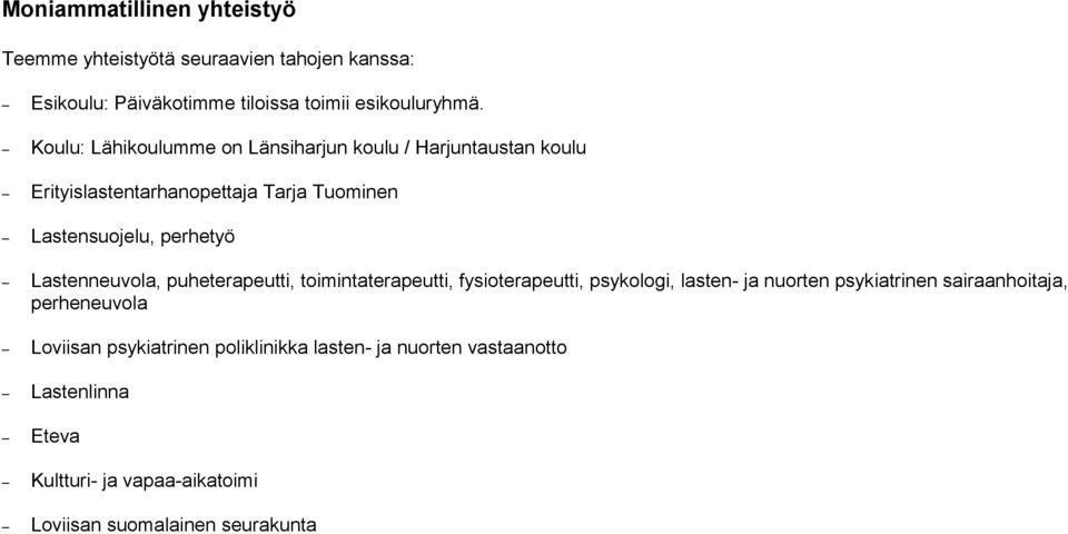 Lastenneuvola, puheterapeutti, toimintaterapeutti, fysioterapeutti, psykologi, lasten- ja nuorten psykiatrinen sairaanhoitaja,