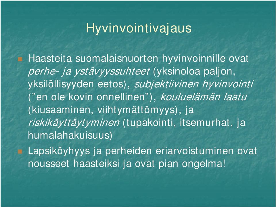 kouluelämän laatu (kiusaaminen, viihtymättömyys), ja riskikäyttäytyminen (tupakointi, itsemurhat,