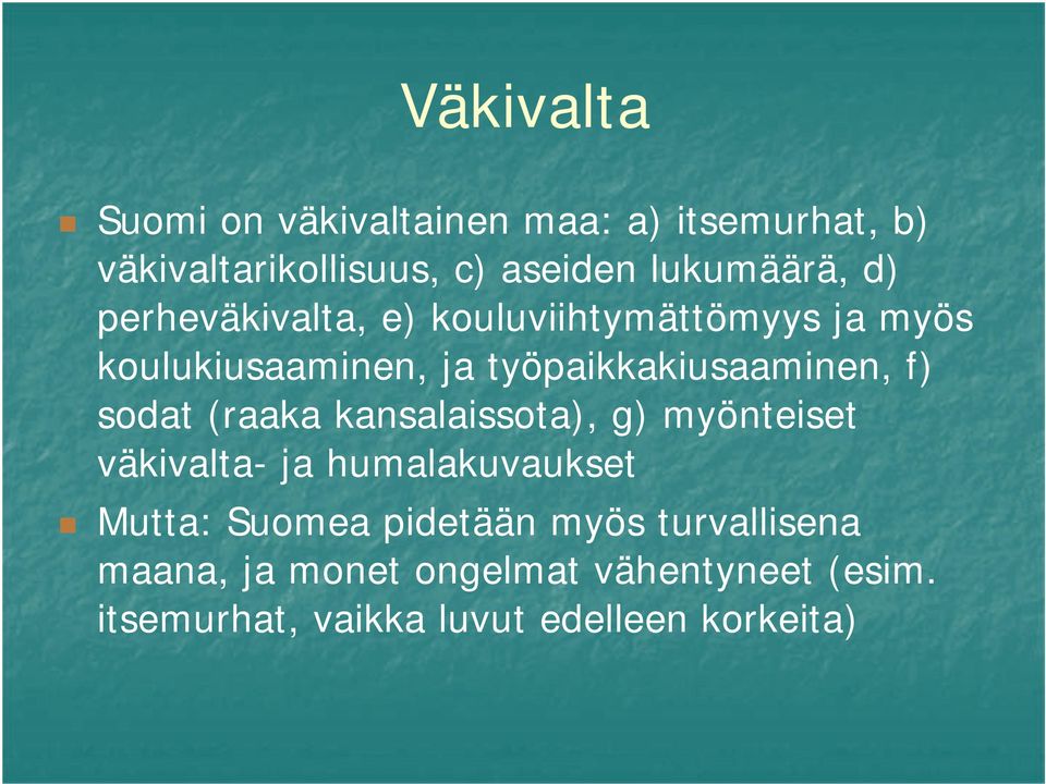 sodat (raaka kansalaissota), g) myönteiset väkivalta- ja humalakuvaukset Mutta: Suomea pidetään