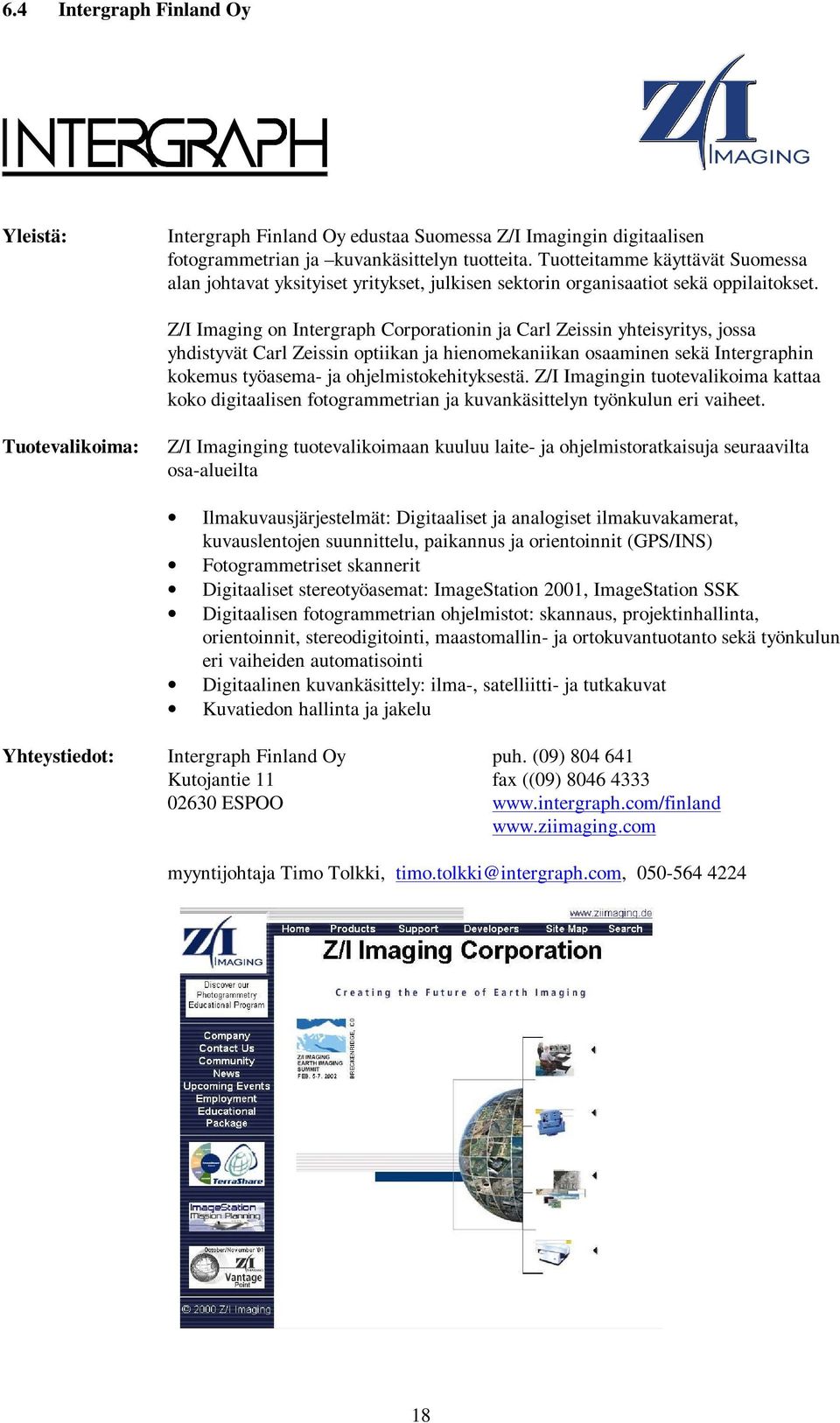 Z/I Imaging on Intergraph Corporationin ja Carl Zeissin yhteisyritys, jossa yhdistyvät Carl Zeissin optiikan ja hienomekaniikan osaaminen sekä Intergraphin kokemus työasema- ja ohjelmistokehityksestä.