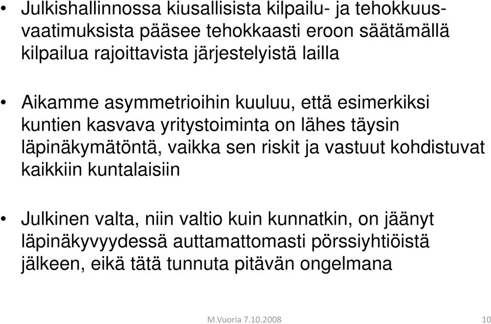 täysin läpinäkymätöntä, vaikka sen riskit ja vastuut kohdistuvat kaikkiin kuntalaisiin Julkinen valta, niin valtio kuin