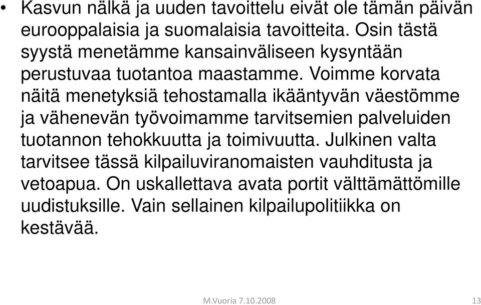 Voimme korvata näitä menetyksiä tehostamalla ikääntyvän väestömme ja vähenevän työvoimamme tarvitsemien palveluiden tuotannon