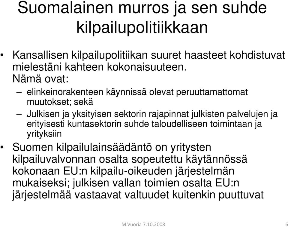 erityisesti kuntasektorin suhde taloudelliseen toimintaan ja yrityksiin Suomen kilpailulainsäädäntö on yritysten kilpailuvalvonnan osalta sopeutettu