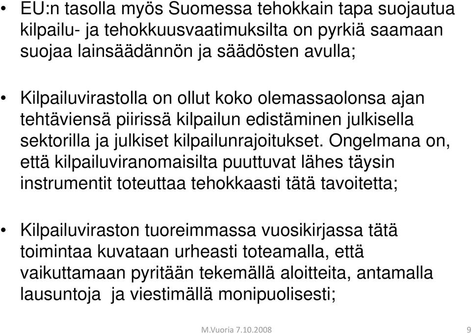 Ongelmana on, että kilpailuviranomaisilta puuttuvat lähes täysin instrumentit toteuttaa tehokkaasti tätä tavoitetta; Kilpailuviraston tuoreimmassa