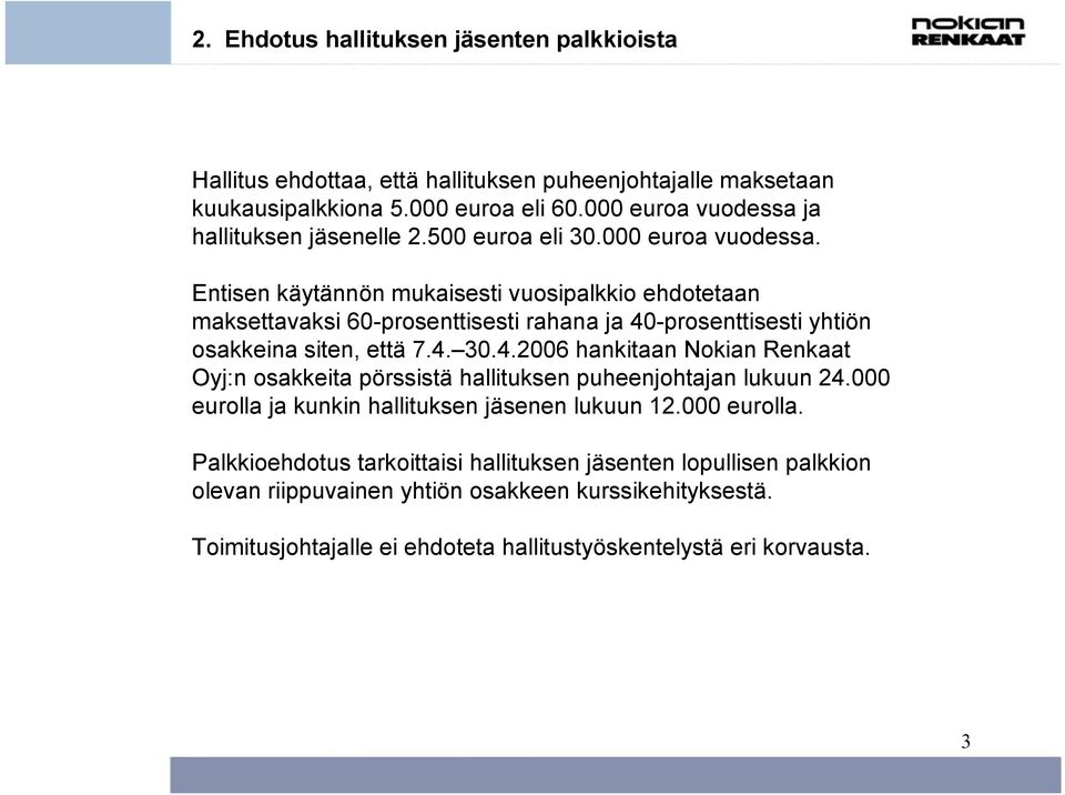 4. 30.4.2006 hankitaan Nokian Renkaat Oyj:n osakkeita pörssistä hallituksen puheenjohtajan lukuun 24.000 eurolla 