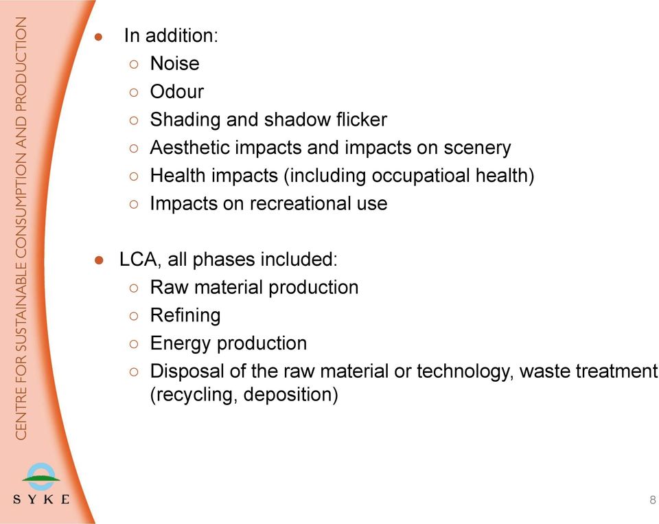use LCA, all phases included: Raw material production Refining Energy production