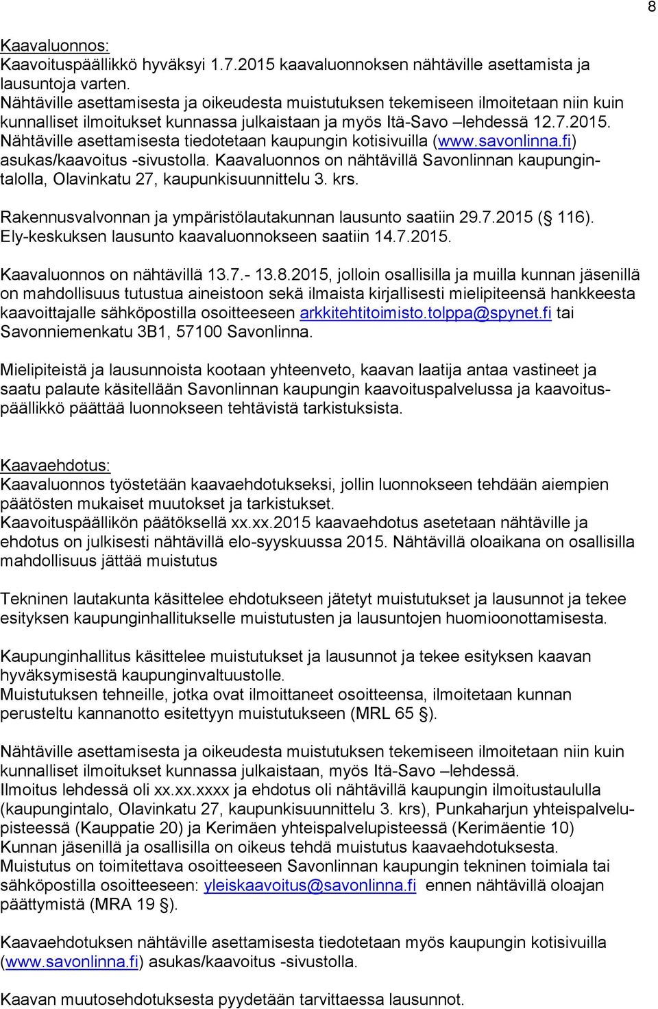 Nähtäville asettamisesta tiedotetaan kaupungin kotisivuilla (www.savonlinna.fi) asukas/kaavoitus -sivustolla.
