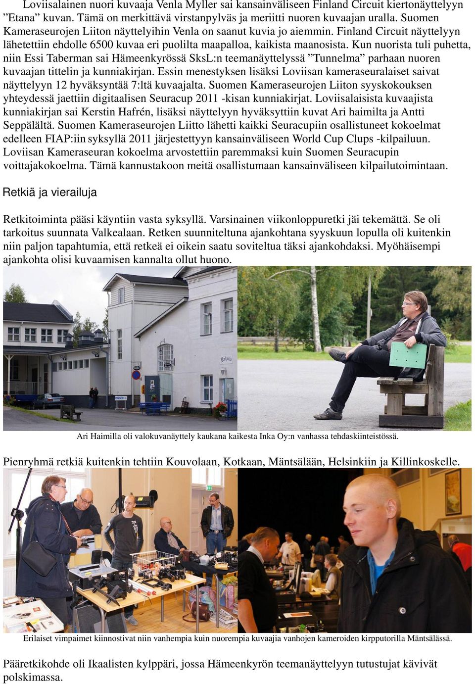 Kun nuorista tuli puhetta, niin Essi Taberman sai Hämeenkyrössä SksL:n teemanäyttelyssä Tunnelma parhaan nuoren kuvaajan tittelin ja kunniakirjan.