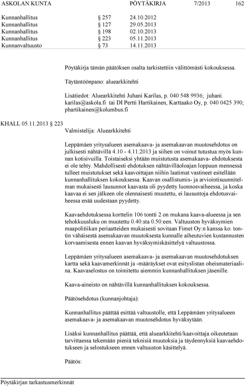 040 548 9936; ju hani. karilas@askola.fi tai DI Pertti Hartikainen, Karttaako Oy, p. 040 0425 390; phartikainen@kolumbus.fi KHALL 05.11.