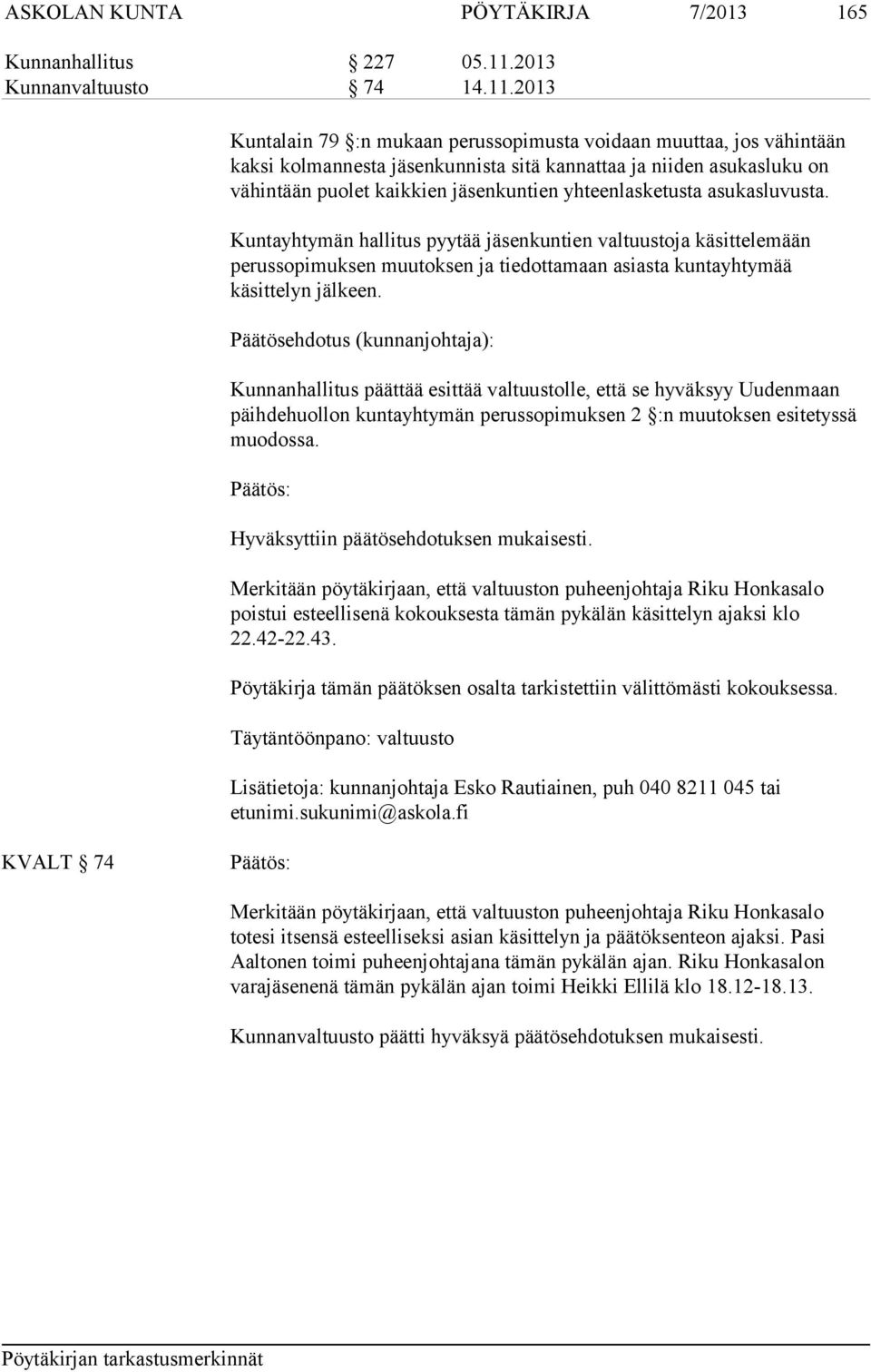 2013 Kuntalain 79 :n mukaan perussopimusta voidaan muuttaa, jos vähintään kaksi kolmannesta jäsenkunnista sitä kannattaa ja niiden asukasluku on vähintään puolet kaikkien jäsenkuntien