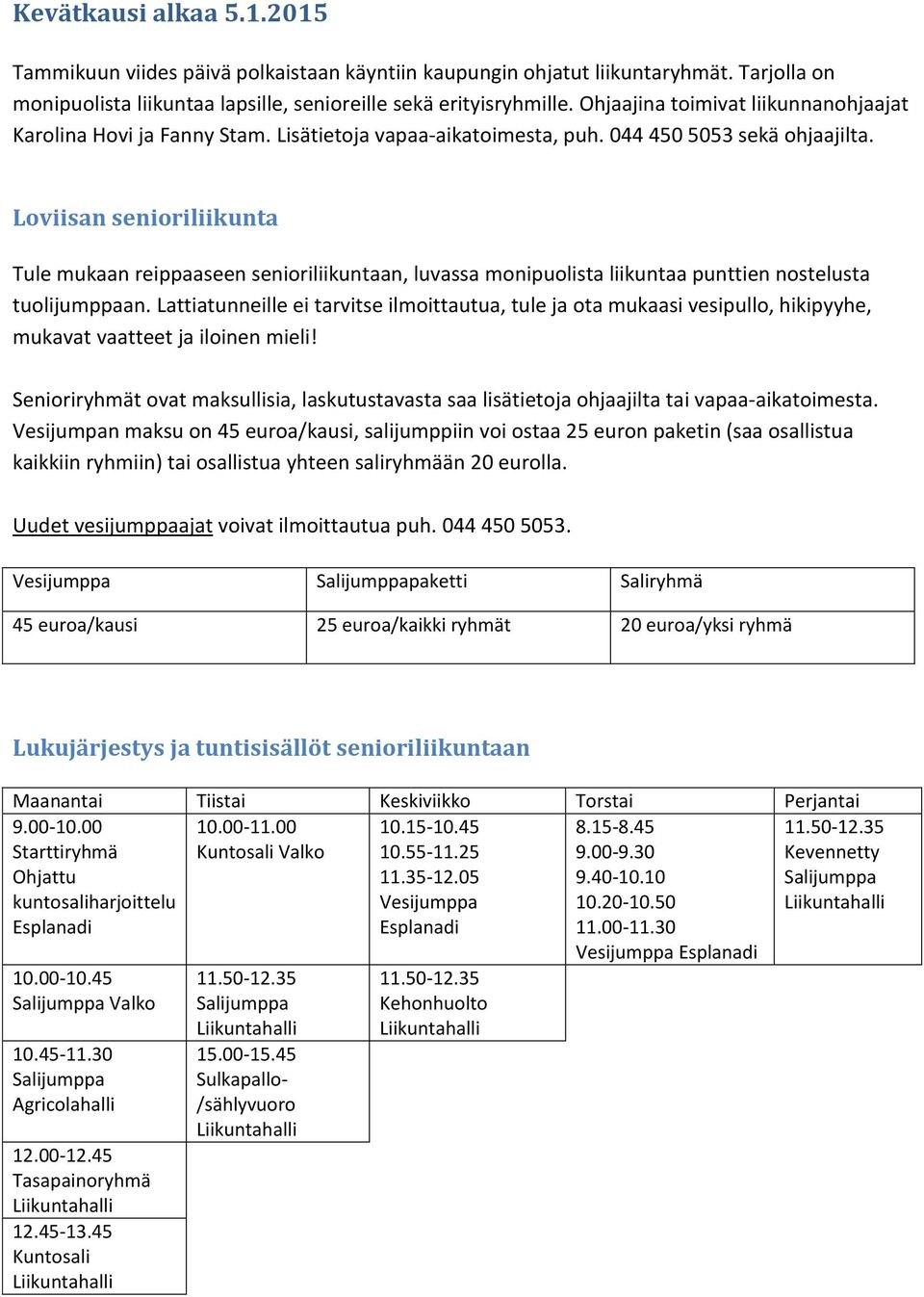 Loviisan senioriliikunta Tule mukaan reippaaseen senioriliikuntaan, luvassa monipuolista liikuntaa punttien nostelusta tuolijumppaan.