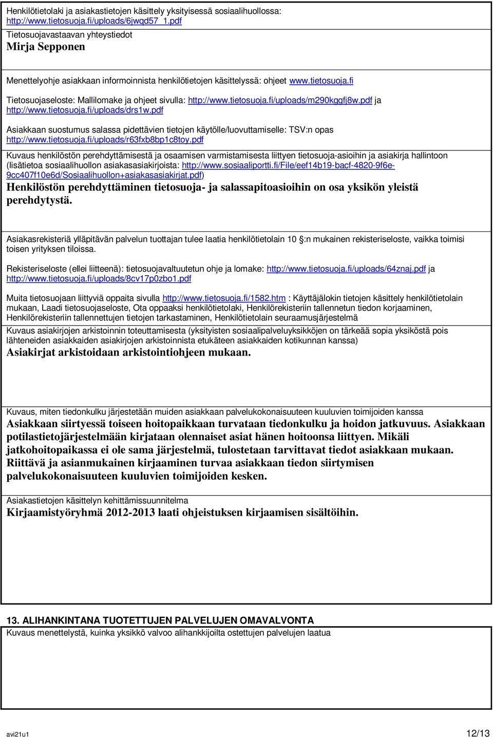 fi Tietosuojaseloste: Mallilomake ja ohjeet sivulla: http://www.tietosuoja.fi/uploads/m290kggfj8w.pdf ja http://www.tietosuoja.fi/uploads/drs1w.