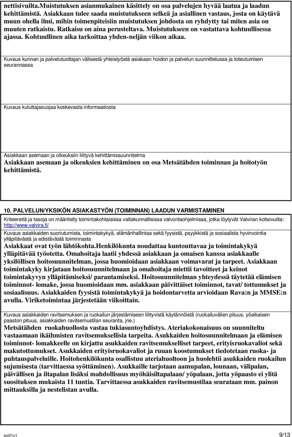 Ratkaisu on aina perusteltava. Muistutukseen on vastattava kohtuullisessa ajassa. Kohtuullinen aika tarkoittaa yhden-neljän viikon aikaa.