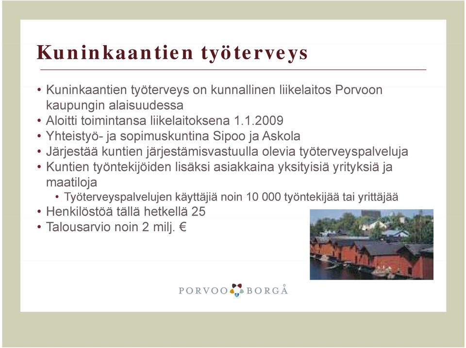 1.2009 Yhteistyö- ja sopimuskuntina Sipoo ja Askola Järjestää kuntien järjestämisvastuulla olevia työterveyspalveluja Kuntien