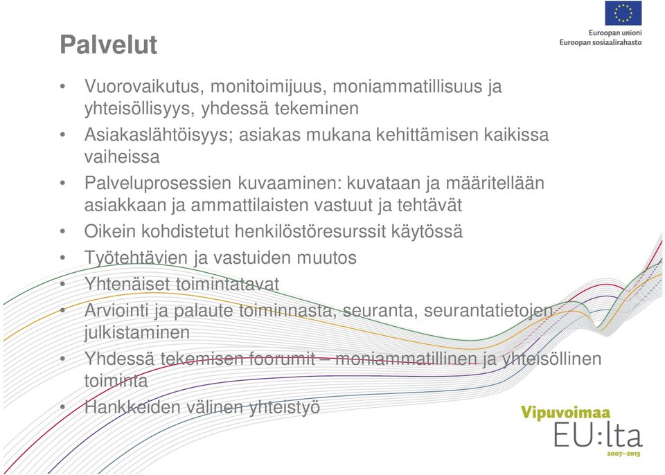 Oikein kohdistetut henkilöstöresurssit käytössä Työtehtävien ja vastuiden muutos Yhtenäiset toimintatavat Arviointi ja palaute