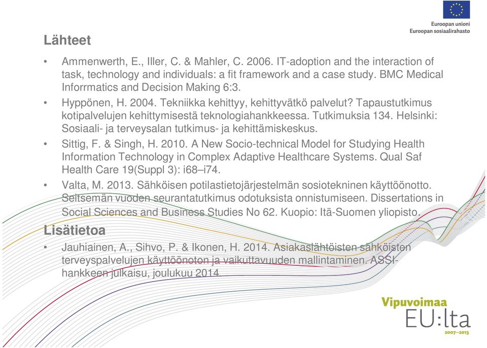 Helsinki: Sosiaali- ja terveysalan tutkimus- ja kehittämiskeskus. Sittig, F. & Singh, H. 2010.