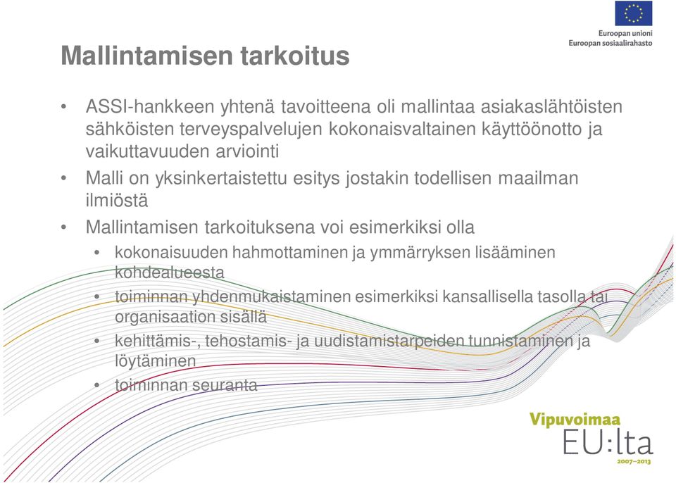 tarkoituksena voi esimerkiksi olla kokonaisuuden hahmottaminen ja ymmärryksen lisääminen kohdealueesta toiminnan yhdenmukaistaminen