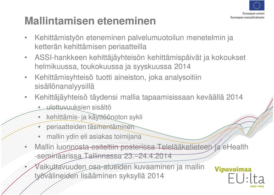 tapaamisissaan keväällä 2014 ulottuvuuksien sisältö kehittämis- ja käyttöönoton sykli periaatteiden täsmentäminen mallin ydin eli asiakas toimijana Mallin luonnosta