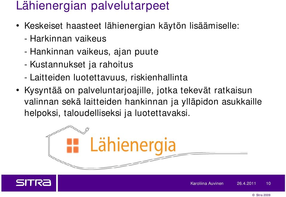 riskienhallinta Kysyntää on palveluntarjoajille, jotka tekevät ratkaisun valinnan sekä laitteiden