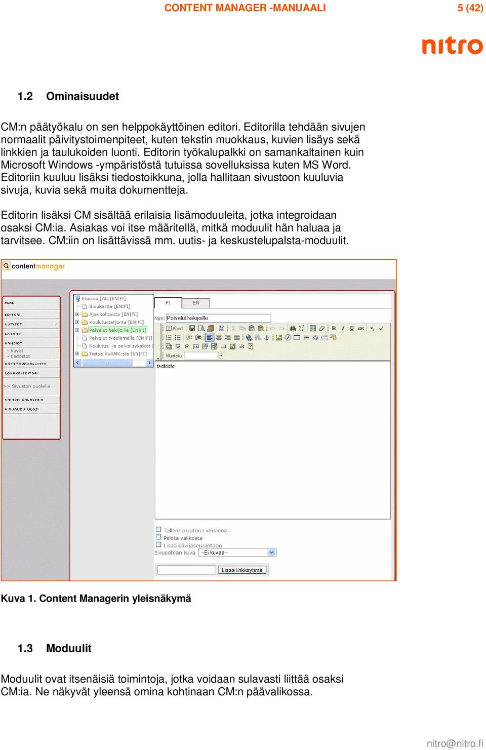 Editorin työkalupalkki on samankaltainen kuin Microsoft Windows -ympäristöstä tutuissa sovelluksissa kuten MS Word.