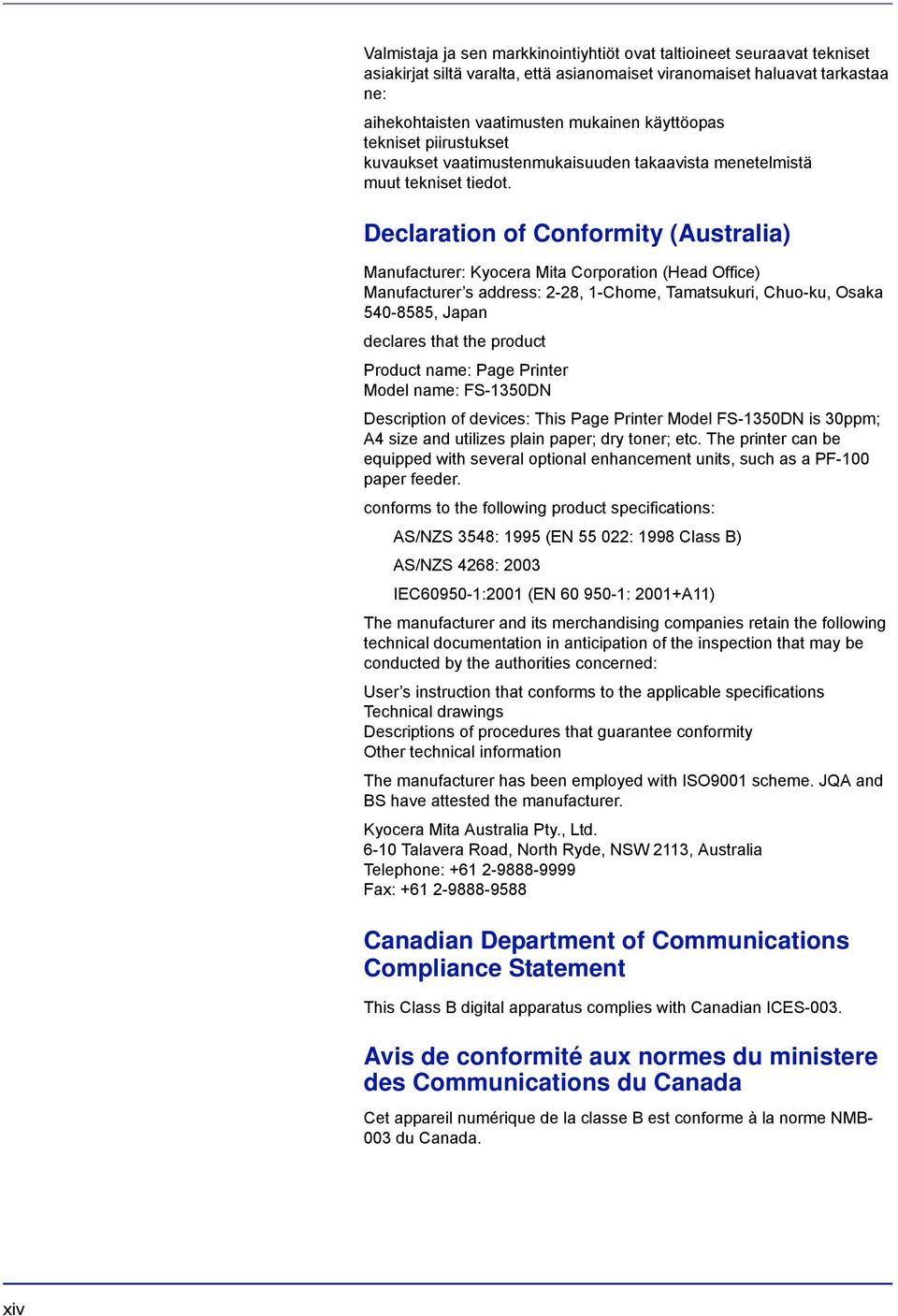 Declaration of Conformity (Australia) Manufacturer: Kyocera Mita Corporation (Head Office) Manufacturer s address: 2-28, 1-Chome, Tamatsukuri, Chuo-ku, Osaka 540-8585, Japan declares that the product
