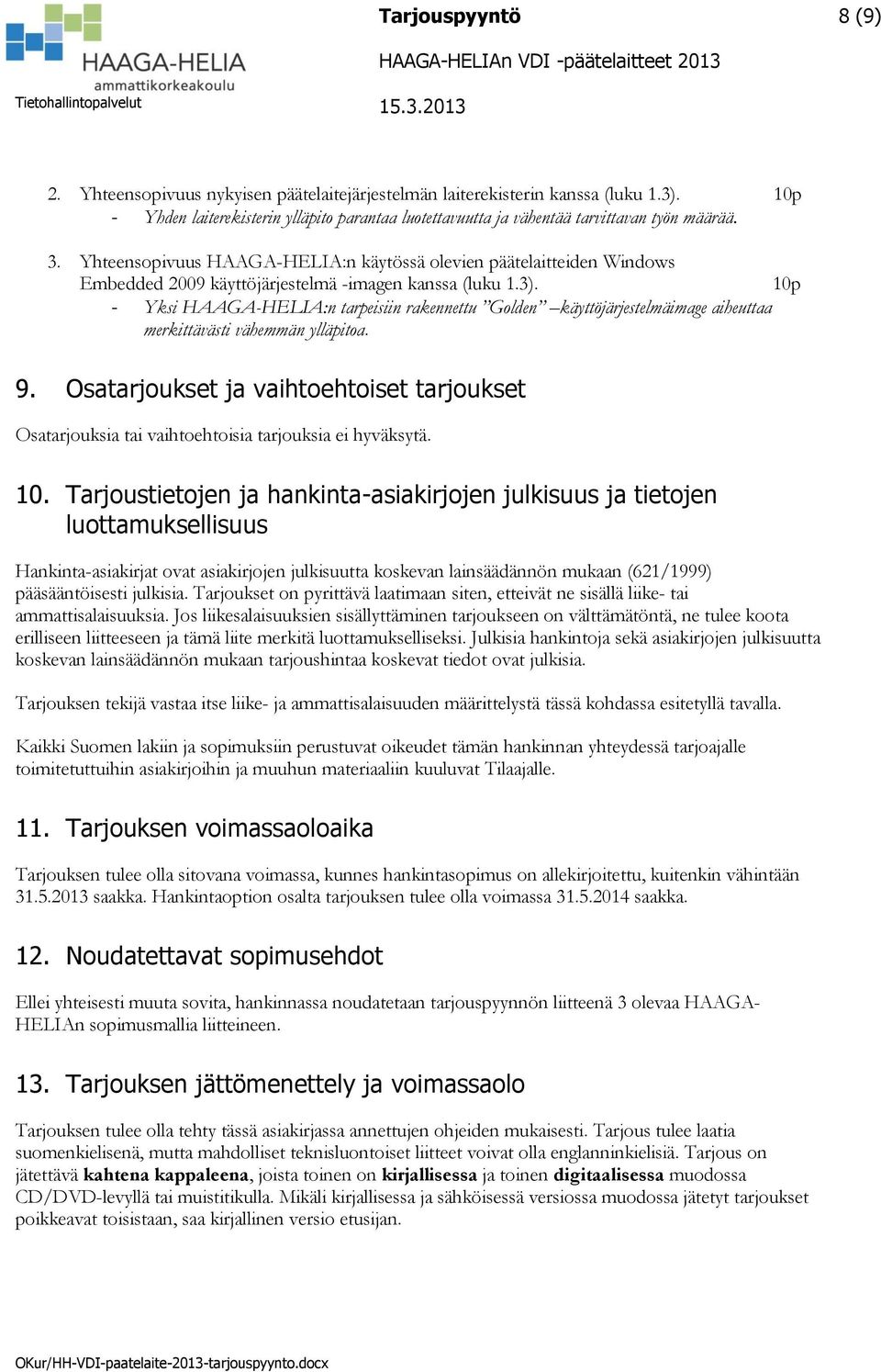 10p - Yksi HAAGA-HELIA:n tarpeisiin rakennettu Golden käyttöjärjestelmäimage aiheuttaa merkittävästi vähemmän ylläpitoa. 9.