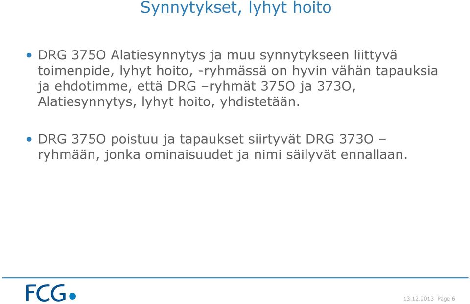 ryhmät 375O ja 373O, Alatiesynnytys, lyhyt hoito, yhdistetään.