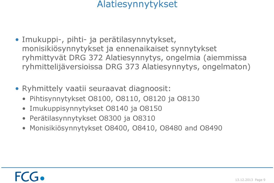 ongelmaton) Ryhmittely vaatii seuraavat diagnoosit: Pihtisynnytykset O8100, O8110, O8120 ja O8130