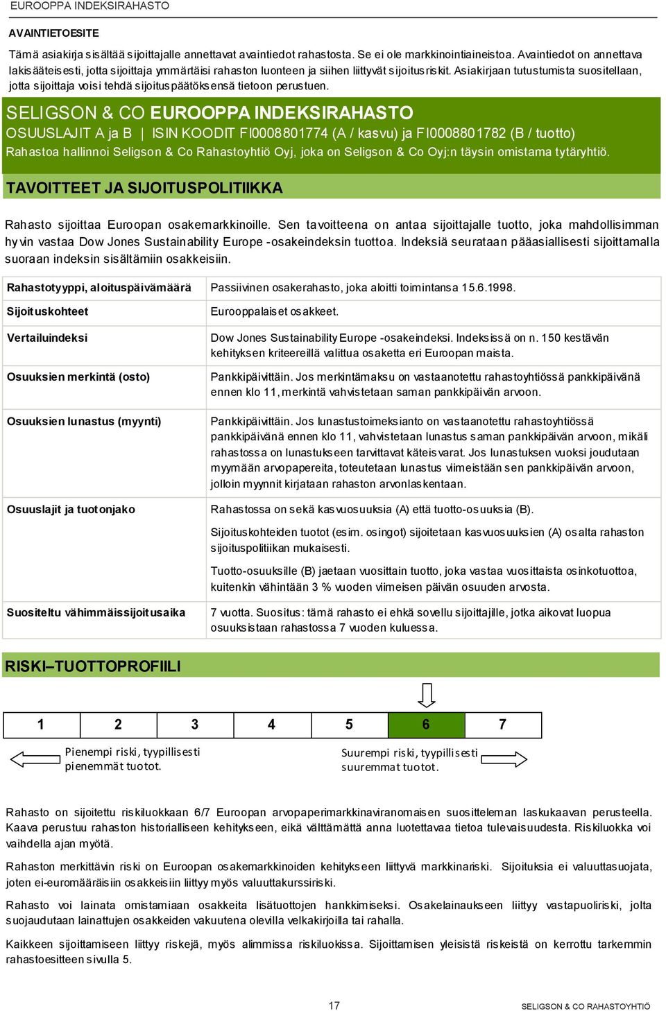 Asiakirjaan tutustumista suositellaan, jotta sijoittaja voisi tehdä sijoituspäätöksensä tietoon perustuen.