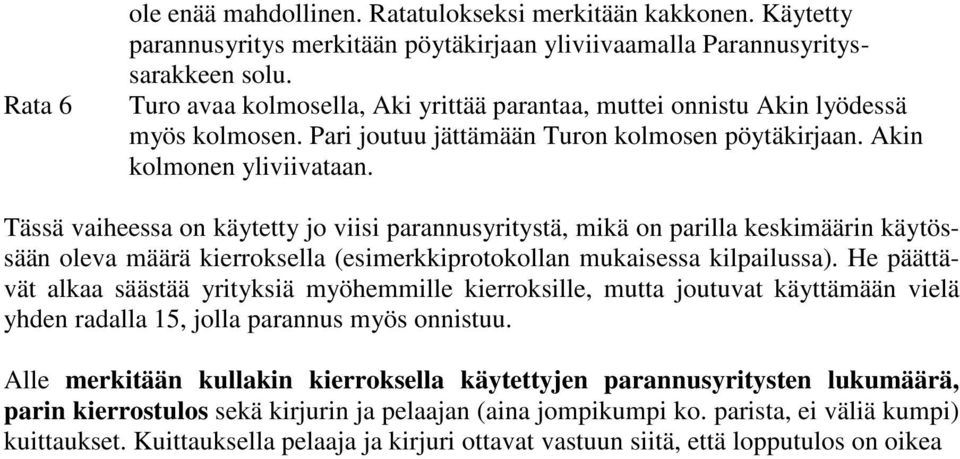 Tässä vaiheessa on käytetty jo viisi parannusyritystä, mikä on parilla keskimäärin käytössään oleva määrä kierroksella (esimerkkiprotokollan mukaisessa kilpailussa).