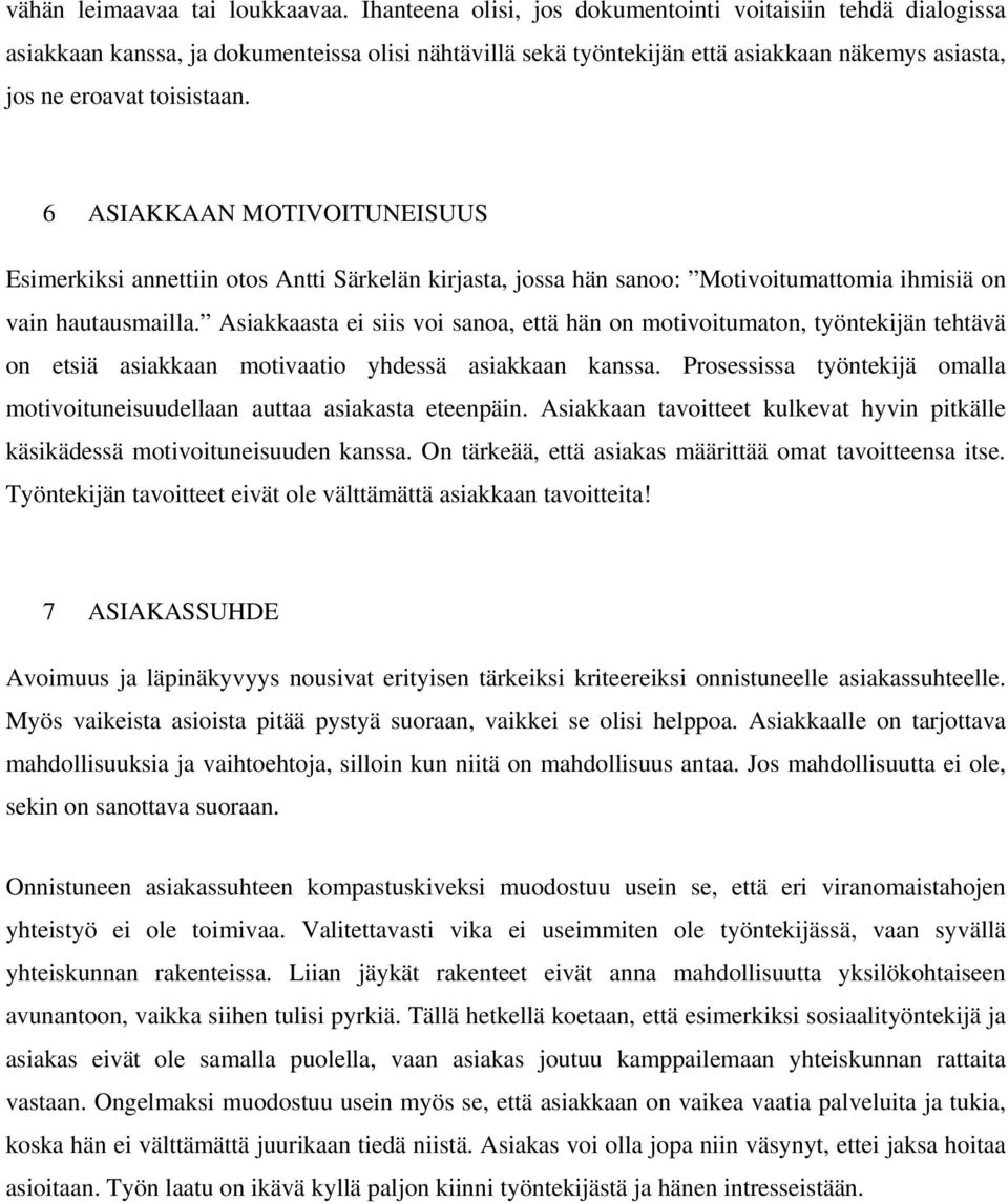 6 ASIAKKAAN MOTIVOITUNEISUUS Esimerkiksi annettiin otos Antti Särkelän kirjasta, jossa hän sanoo: Motivoitumattomia ihmisiä on vain hautausmailla.