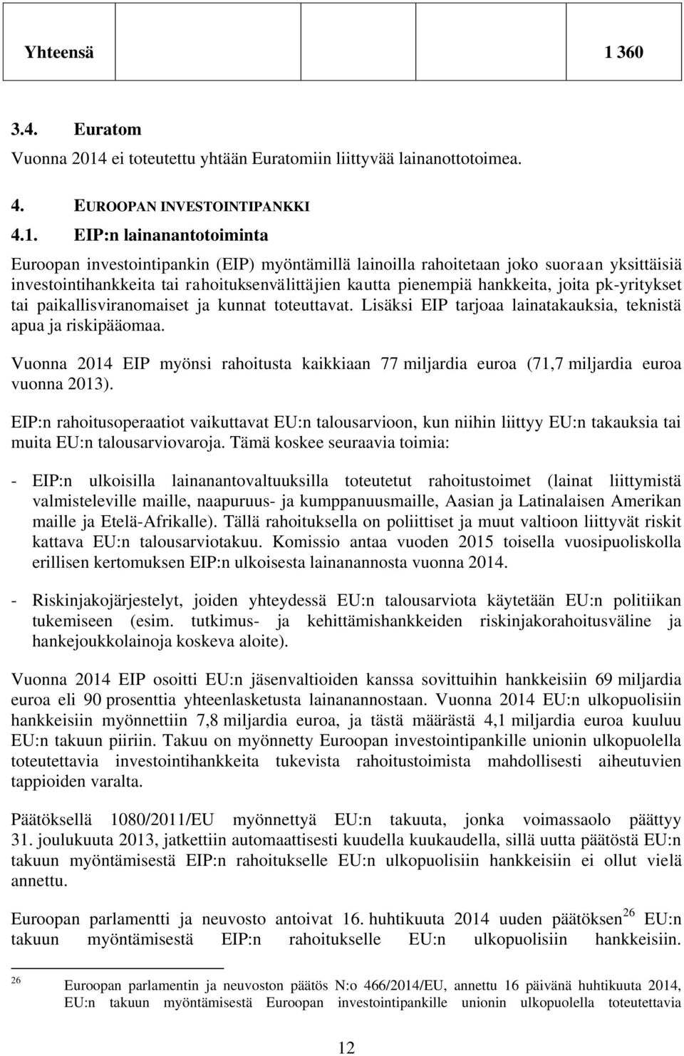 ei toteutettu yhtään Euratomiin liittyvää lainanottotoimea. 4. EUROOPAN INVESTOINTIPANKKI 4.1.