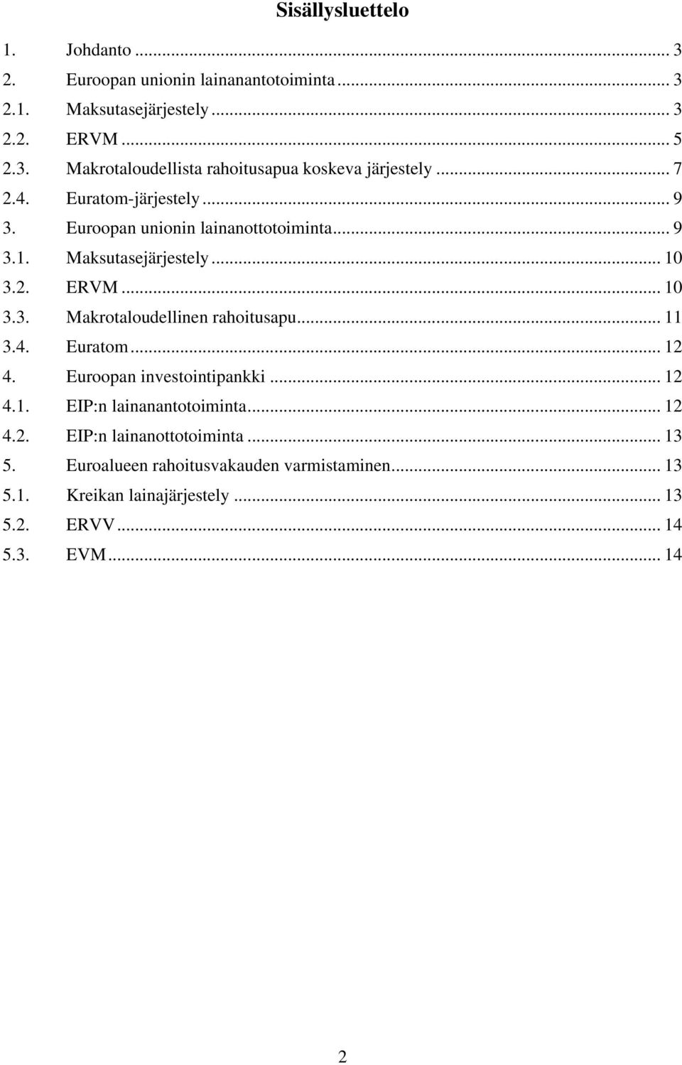.. 11 3.4. Euratom... 12 4. Euroopan investointipankki... 12 4.1. EIP:n lainanantotoiminta... 12 4.2. EIP:n lainanottotoiminta... 13 5.