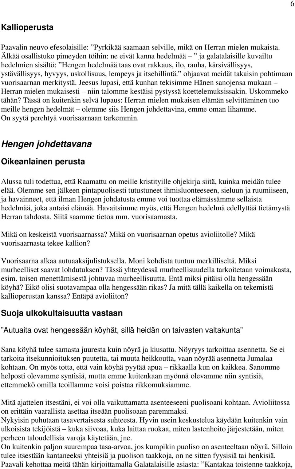 uskollisuus, lempeys ja itsehillintä. ohjaavat meidät takaisin pohtimaan vuorisaarnan merkitystä.