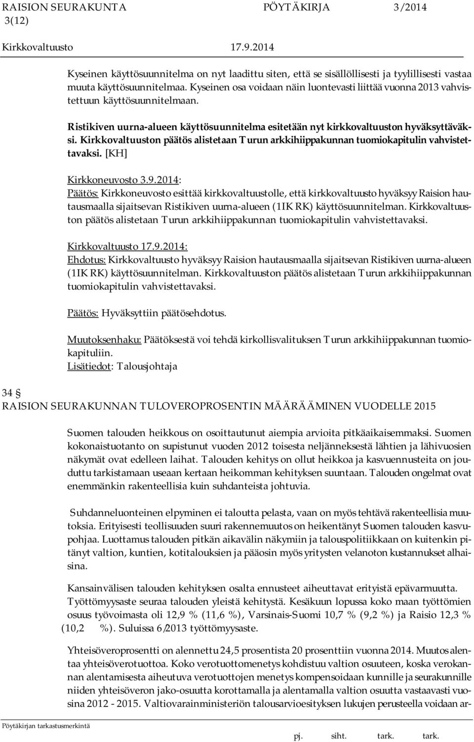 Kirkkovaltuuston päätös alistetaan Turun arkkihiippakunnan tuomiokapitulin vahvistettavaksi. [KH] Kirkkoneuvosto 3.9.