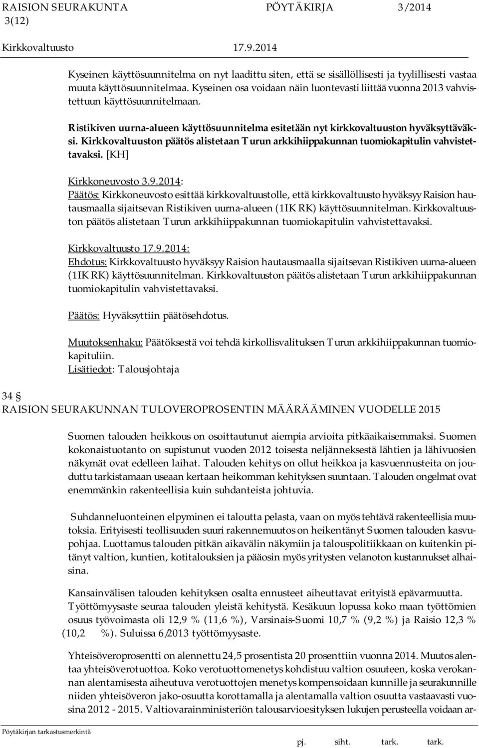 Kirkkovaltuuston päätös alistetaan Turun arkkihiippakunnan tuomiokapitulin vahvistettavaksi. [KH] Kirkkoneuvosto 3.9.