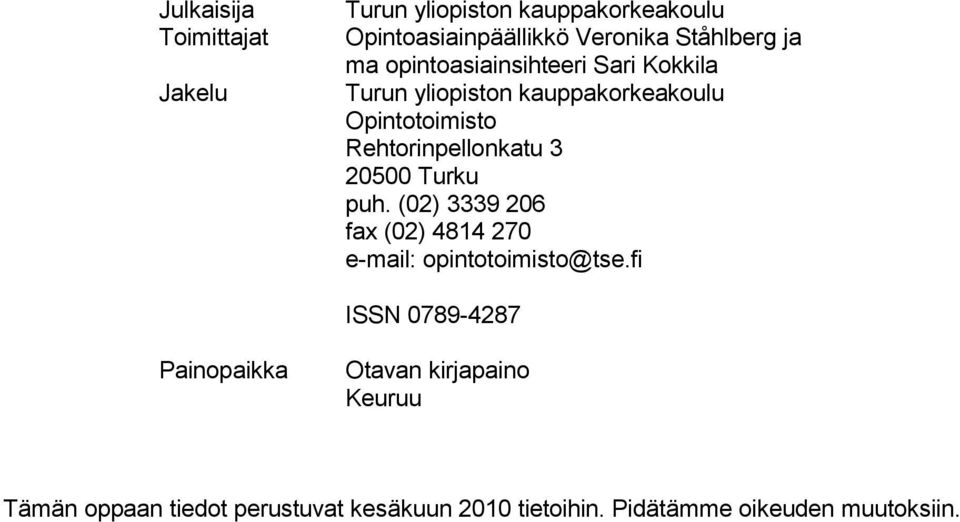 20500 Turku puh. (02) 3339 206 fax (02) 4814 270 e-mail: opintotoimisto@tse.