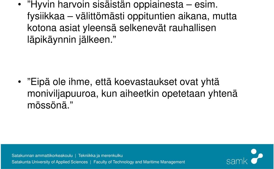 yleensä selkenevät rauhallisen läpikäynnin jälkeen.